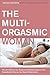 The Multi-Orgasmic Woman: Sexual Secrets Every Woman Should Know