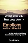 Anger goes up, Fear goes down- Emotions and the hidden link: Ancient healing principles and treatments that can change your life Anger goes up, Fear goes down- Emotions and the hidden link: Ancient healing principles and treatments that can change your life