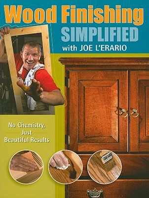 Wood Finishing Simplified: No Chemistry Just Beautiful Results (Paperback)