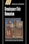 Renaissance Civic Humanism: Reappraisals and Reflections (Ideas in Context, Series Number 57) (Volume 0)