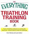 The Everything Triathlon Training Book: From scheduling workouts to crossing the finish line -- all you need to meet the challenge