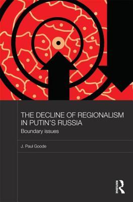 The Decline of Regionalism in Putin's Russia: Boundary Issues (BASEES/Routledge Series on Russian and East European Studies)