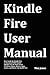 Kindle Fire User Manual by Max Jones