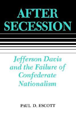 After Secession: Jefferson Davis and the Failure of Confederate Nationalism (Paperback)