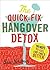 The Quick-Fix Hangover Detox: 99 Ways to Feel 100 Times Better