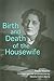 Birth and Death of the Housewife (Women Writers in Translation)