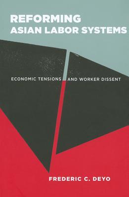 Reforming Asian Labor Systems: Economic Tensions and Worker Dissent (Paperback)