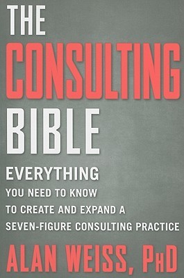 Portada de Consulting Bible: Everything You Need to Know to Create and Expand a Seven-Figure Consulting Practice, de Alan Weiss