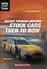 Racing Through History: Stock Cars Then to Now (Stock Car Racing) Racing Through History: Stock Cars Then to Now (Stock Car Racing)