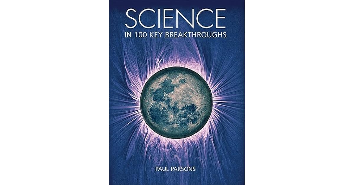 Science in 100 Key Breakthroughs by Paul Parsons