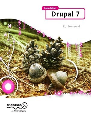 Foundation Drupal 7: Learn How to Use the Drupal Framework to Quickly Build Feature-rich Websites (Paperback)