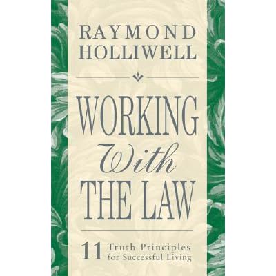 Working with the Law: 11 Truth Principles for Successful Living by Raymond Holliwell — Reviews ...