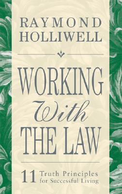 WORKING WITH THE LAW: 11 TRUTH PRINCIPLES FOR SUCCESSFUL LIVING (Paperback)