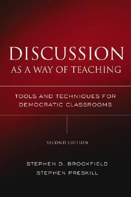 Discussion as a Way of Teaching: Tools and Techniques for Democratic Classrooms (Jossey Bass Higher & Adult Education Series)