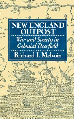New England Outpost: War and Society in Colonial Deerfield (Paperback)