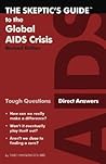 The Skeptic's Guide to the Global AIDS Crisis: Tough Questions, Direct Answers