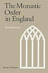 The Monastic Order in England: A History of its Development from the Times of St Dunstan to the Fourth Lateran Council 940-1216
