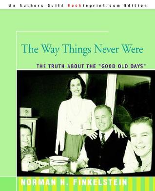 The Way Things Never Were: The Truth About the "Good Old Days" (Paperback)