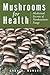 Mushrooms for Health by Greg Marley