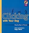 Clicking with Your Dog: Step-by-Step in Pictures