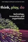 Think, Play, Do: Technology, Innovation, and Organization