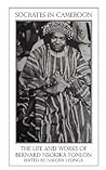 Socrates in Cameroon: The Life and Works of Bernard Nsokika Fonlon