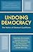 Undoing Democracy: The Poli...