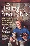 The Healing Power of Pets: Harnessing the Amazing Ability of Pets to Make and Keep People Happy and Healthy