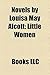 Novels by Louisa May Alcott: Little Women, a Long Fatal Love Chase, Eight Cousins, Rose in Bloom, Jo's Boys, Little Men