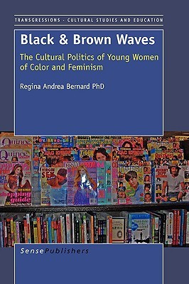Black and Brown Waves: The Cultural Politics of Young Women of Color and Feminism (Transgressions: Cultural Studies and Education, 44)