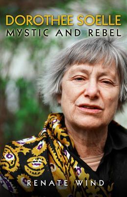 Dorothee Soelle - Mystic and Rebel: The Biography (Hardcover)
