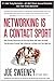 Networking Is a Contact Sport by Joe  Sweeney