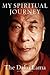My Spiritual Journey: A Riveting Life Story and Intimate Portrait of the Dalai Lama, Exploring Tibetan Buddhism, Meditation, and the Quest for a Richer Spiritual Life