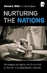 Nurturing the Nations: Reclaiming the Dignity of Women in Building Healthy Cultures Nurturing the Nations: Reclaiming the Dignity of Women in Building Healthy Cultures
