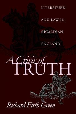 A Crisis of Truth: Literature and Law in Ricardian England (The Middle Ages Series)