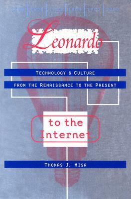 Leonardo to the Internet: Technology and Culture from the Renaissance to the Present (Johns Hopkins Studies in the History of Technology)