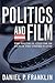 Politics and Film by Daniel P. Franklin Politics and Film by Daniel P. Franklin