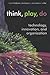 Think, Play, Do: Innovation, Technology, and Organization