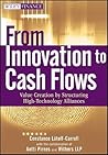 From Innovation to Cash Flows: Value Creation by Structuring High Technology Alliances (Wiley Finance)