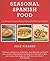 Seasonal Spanish Food: 125 Simple Recipes to Bring Home the Flavors of Spain