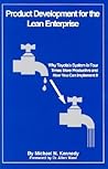 Product Development for the Lean Enterprise: Why Toyota's System Is Four Times More Productive and How You Can Implement It Product Development for the Lean Enterprise: Why Toyota's System Is Four Times More Productive and How You Can Implement It
