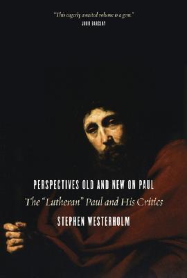 Perspectives Old and New on Paul: The "Lutheran" Paul and His Critics (Paperback)