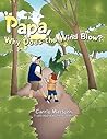 Papa, Why Does the Wind Blow? by Carrie Mattern