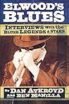 Elwood's Blues: Interviews with the Blues Legends & Stars