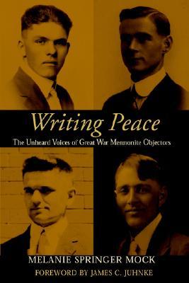 Writing Peace: The Unheard Voices of Great War Mennonite Objectors (Paperback)