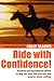 Ride With Confidence!: Prac...