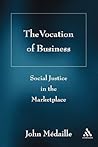 The Vocation of Business: Social Justice in the Marketplace