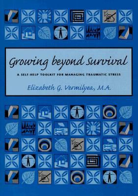 Growing Beyond Survival: A Self-Help Toolkit for Managing Traumatic Stress (Paperback)
