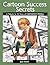 Cartoon Success Secrets: A Tribute To 35 Years Of Cartoonist Profiles