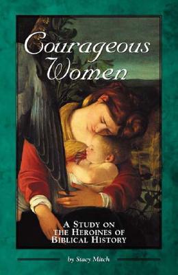 Courageous Women: A Study on the Heroines of Biblical History (English and English Edition)
